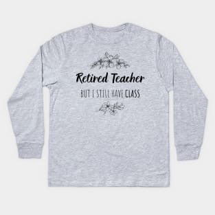 Retired Teacher But I Still Have Class  - Gift For Retired Teacher Kids Long Sleeve T-Shirt